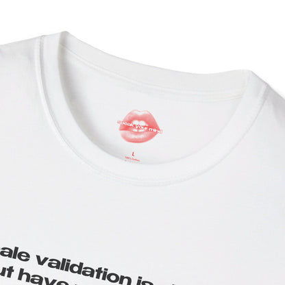 "Male Validation Is Alright, But Have You Ever Tried Substance Abuse?" | Text Only | T-Shirt