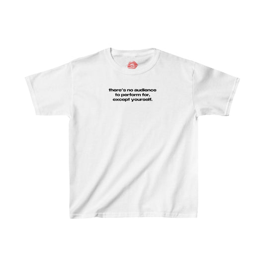 "There's No Audience To Perform For, Except Yourself." | Text Only | Baby Tee