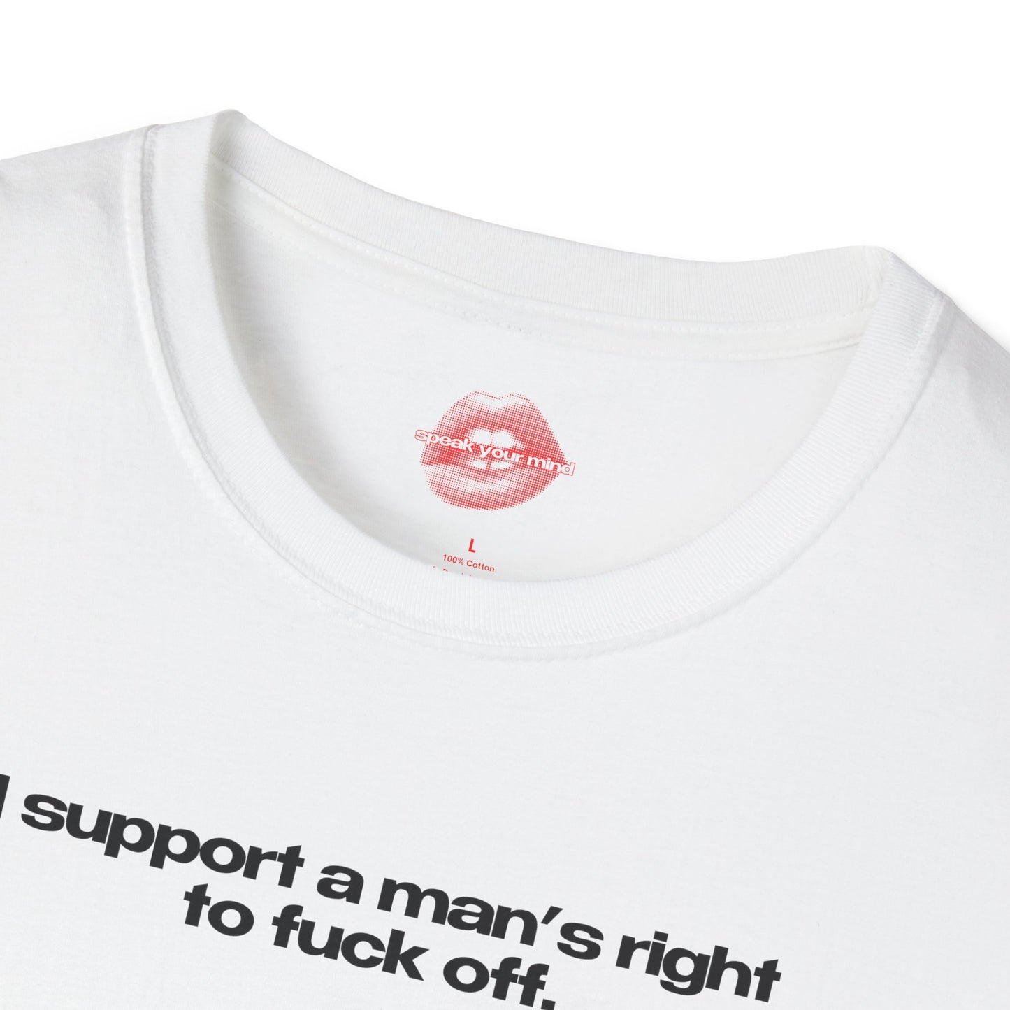 ”I Support A Man’s Right To Fuck Off” | Text Only | T-Shirt