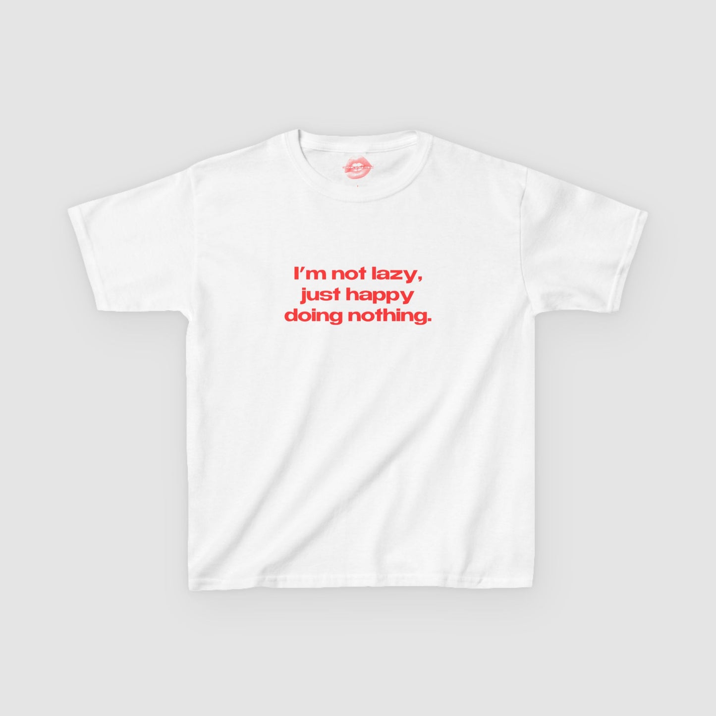 "I'm Not Lazy, I'm Just Happy Doing Nothing." | Text Only | Baby Tee