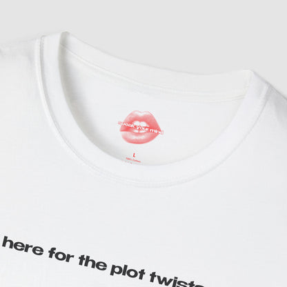 "Here For The Plot Twists." | Text Only | T-Shirt