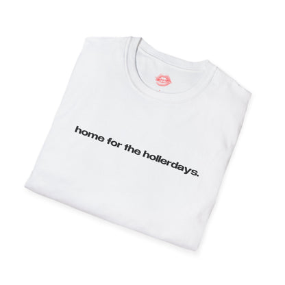 "Home For The Hollerdays." | Text Only | T-Shirt