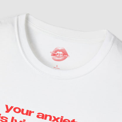 "Your Anxiety Is Lying To You." | Text Only | T-Shirt