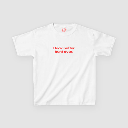 "I Look Better Bent Over." | Text Only | Baby Tee