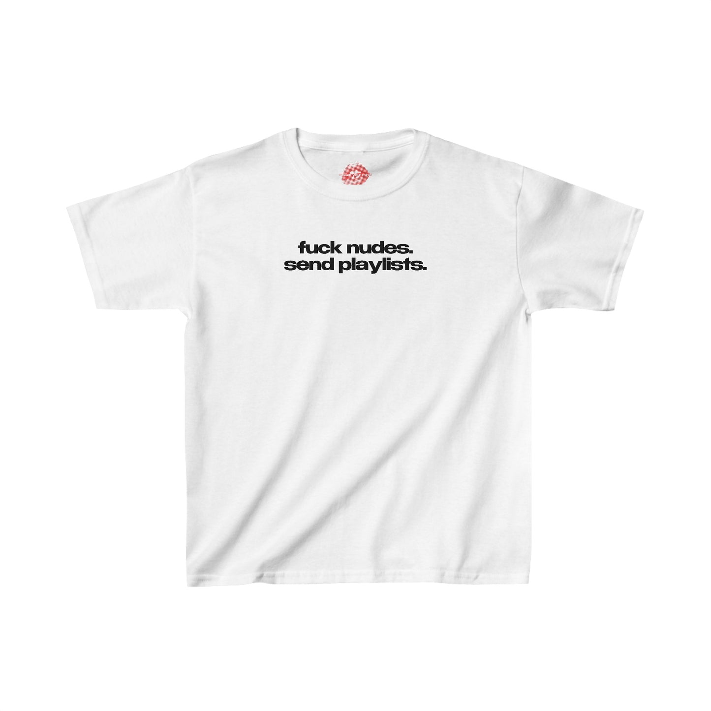 "Fuck Nudes. Send Playlists." | Text Only | Baby Tee