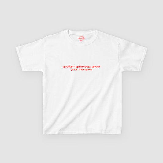 "Gaslight, Gatekeep, Ghost Your Therapist." | Text Only | Baby Tee