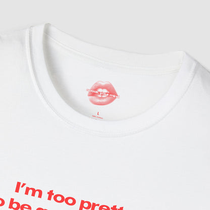 "I'm Too Pretty To Be Good At Math." | Text Only | T-Shirt