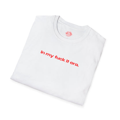 "In My Fuck It Era." | Text Only | T-Shirt