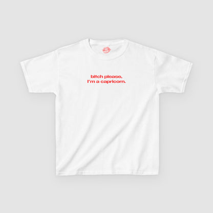 "Bitch Please, I'm A Capricorn." | Text Only | Baby Tee