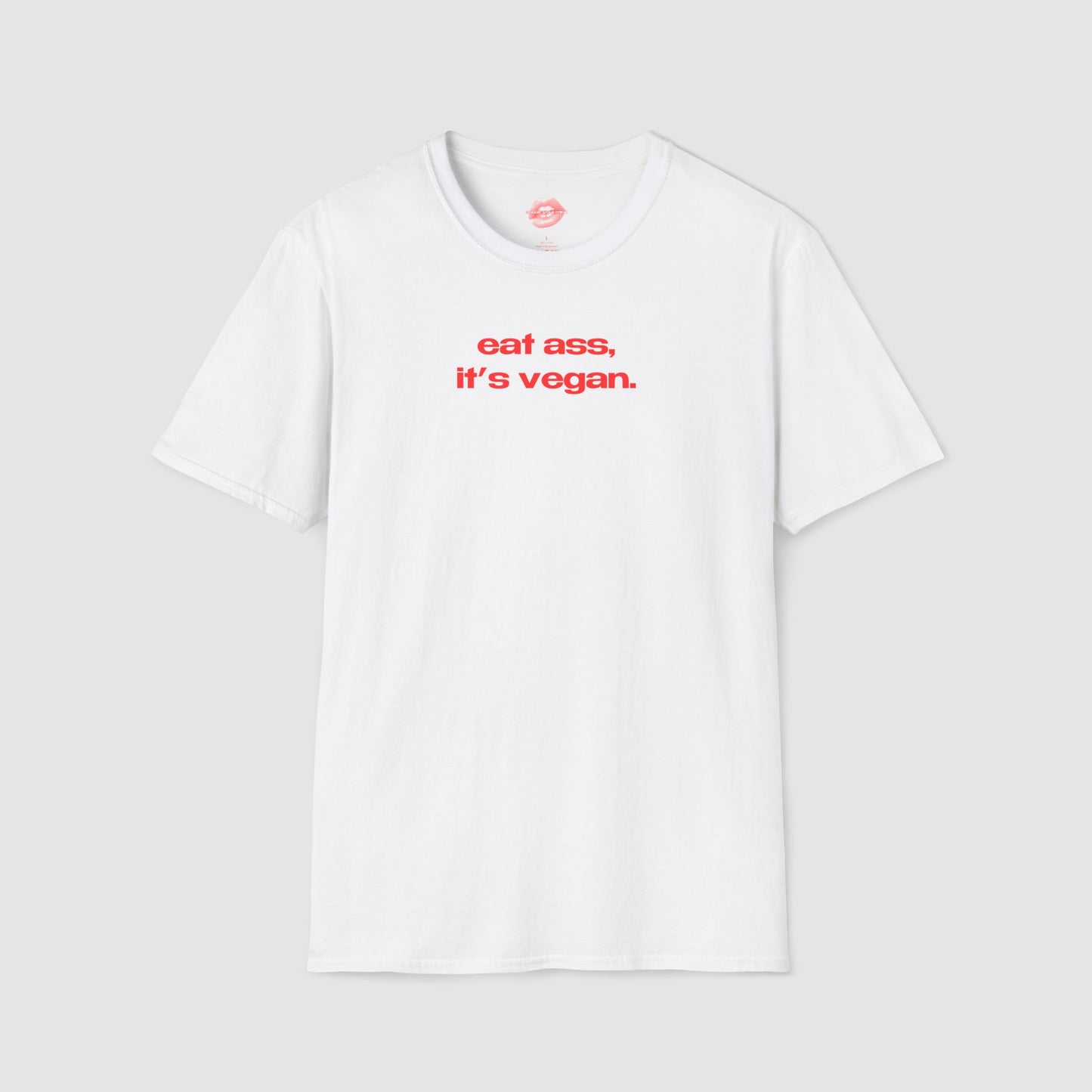 "Eat Ass, It's Vegan." | Text Only | T-Shirt