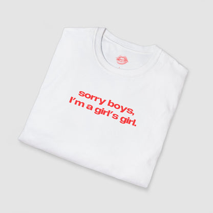 "Sorry Boys, I'm A Girl's Girl." | Text Only | T-Shirt