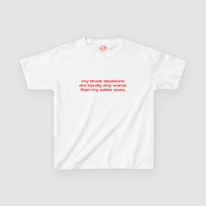 "My Drunk Decisions Are Barely Any Worse Than My Sober Ones." | Text Only | Baby Tee