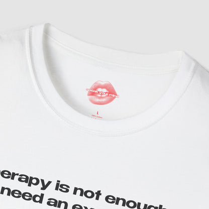 "Therapy Is Not Enough, I Need An Exorcism." | Text Only | T-Shirt