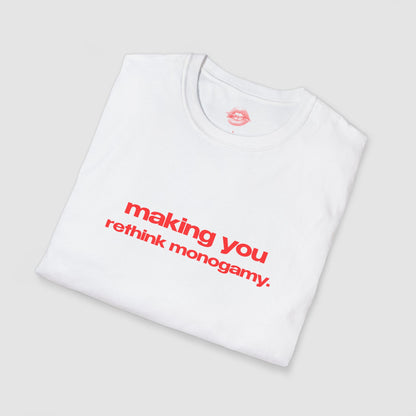 "Making You Rethink Monogamy." | Text Only | T-Shirt