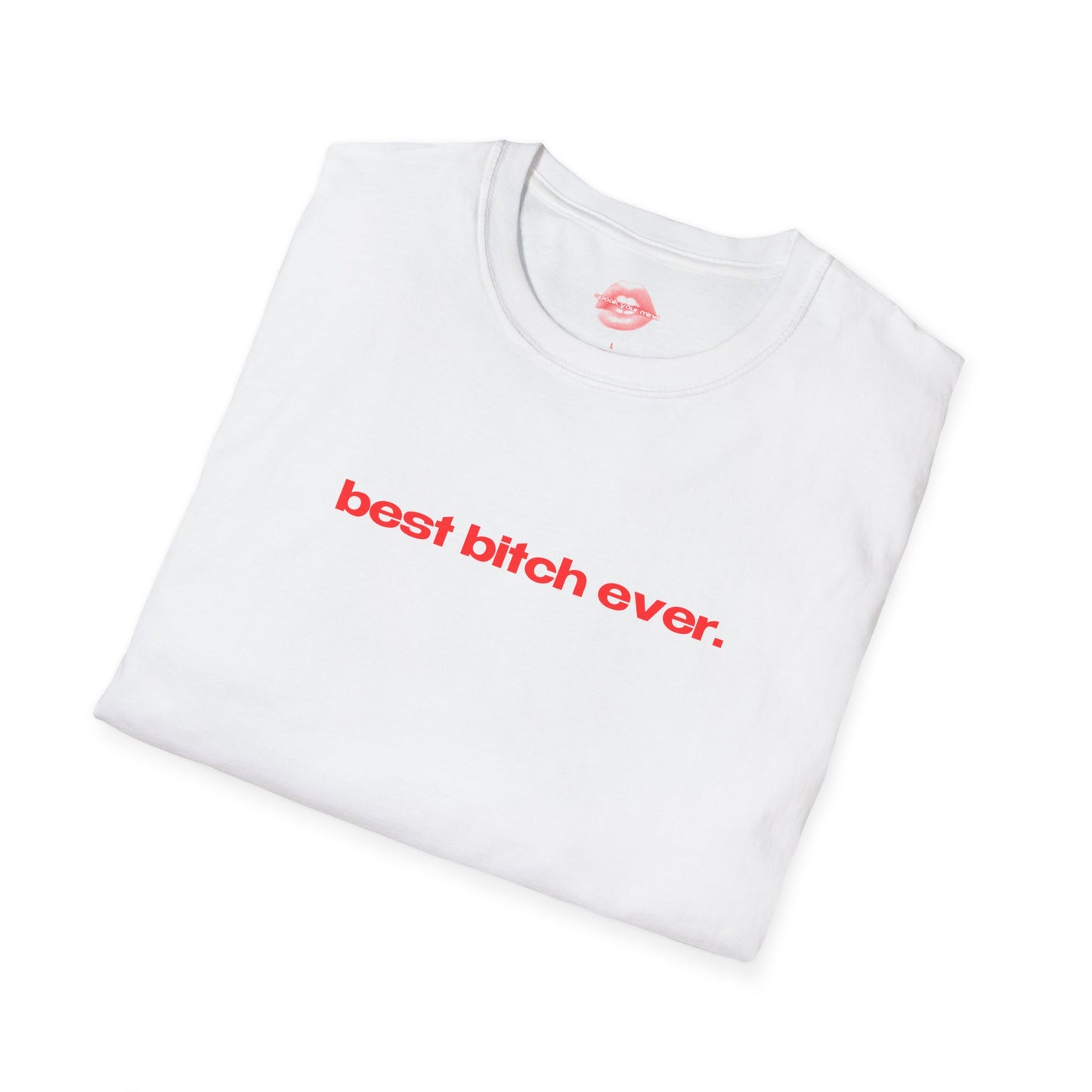 "Best Bitch Ever." | Text Only | T-Shirt