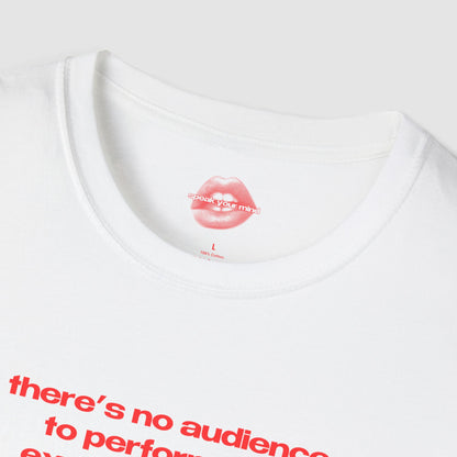 "There's No Audience To Perform For, Except Yourself." | Text Only | T-Shirt