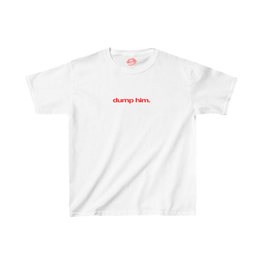 "Dump Him." | Text Only | Baby Tee