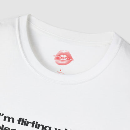"If I'm Flirting With You, Please Cooperate." | Text Only | T-Shirt