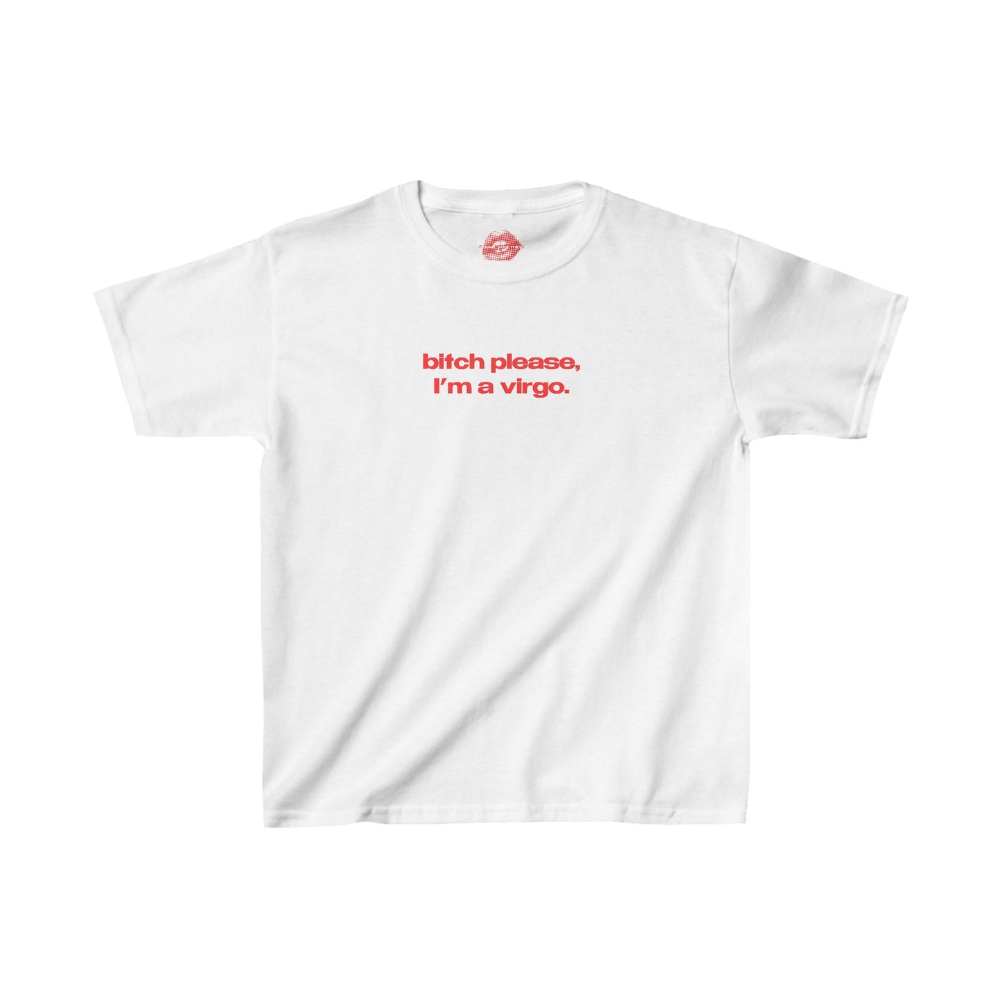 "Bitch Please, I'm A Virgo." | Text Only | Baby Tee