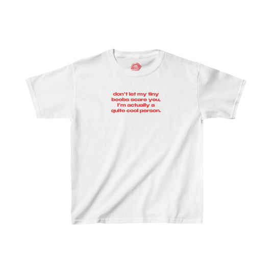 "Don't Let My Tiny Boobs Scare You, I'm Actually A Quite Cool Person." | Text Only | Baby Tee