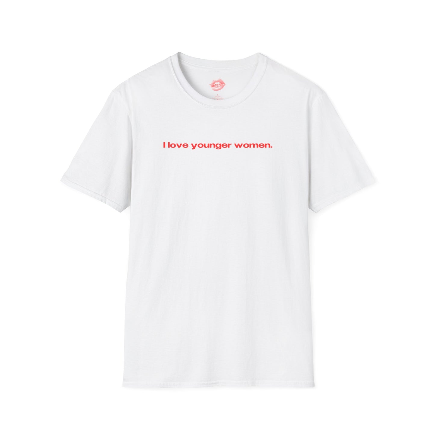 "I Love Younger Women." | Text Only | T-Shirt