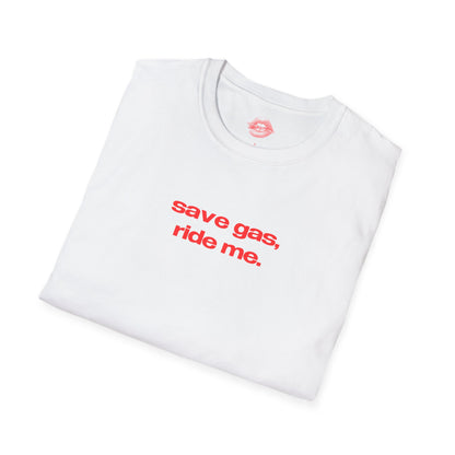 "Save Gas, Ride Me." | Text Only | T-Shirt