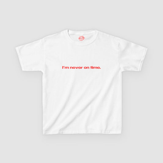 "I'm Never On Time." | Text Only | Baby Tee