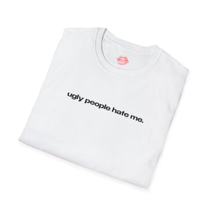 "Ugly People Hate Me." | Text Only | T-Shirt