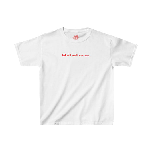 "Take It As It Comes." | Text Only | Baby Tee