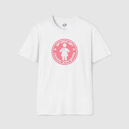 "Go Piss Girl, I Know You Gotta." | Peach | T-Shirt