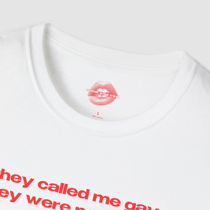 "They Called Me Gay, They Were Not Wrong." | Text Only | T-Shirt