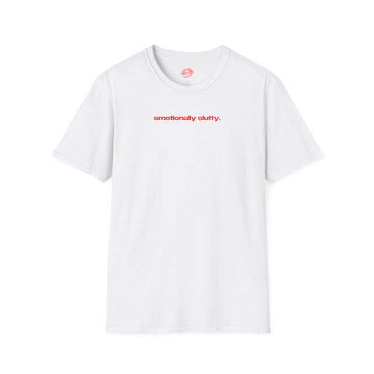 ”Emotionally Slutty.” | Text Only | T-Shirt