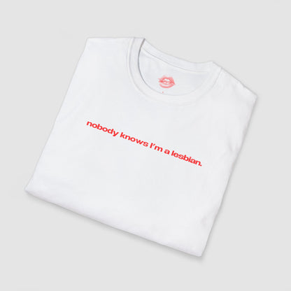 "Nobody Knows I'm A Lesbian." | Text Only | T-Shirt