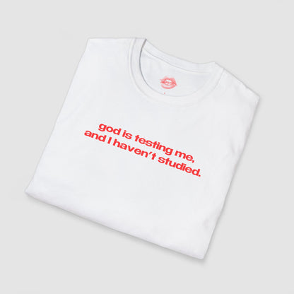 "God Is Testing Me, And I Haven't Studied." | Text Only | T-Shirt