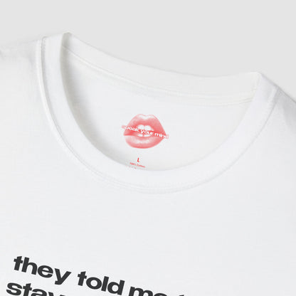 "They Told Me To Stay Grounded, So I Got Laid In The Dirt." | Text Only | T-Shirt