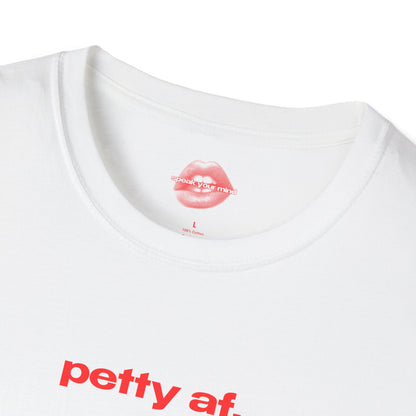 "Petty Af." | Text Only | T-Shirt