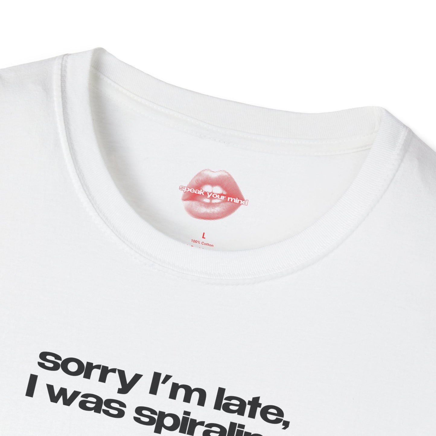 "Sorry I'm Late, I Was Spiraling" | Text Only | T-Shirt