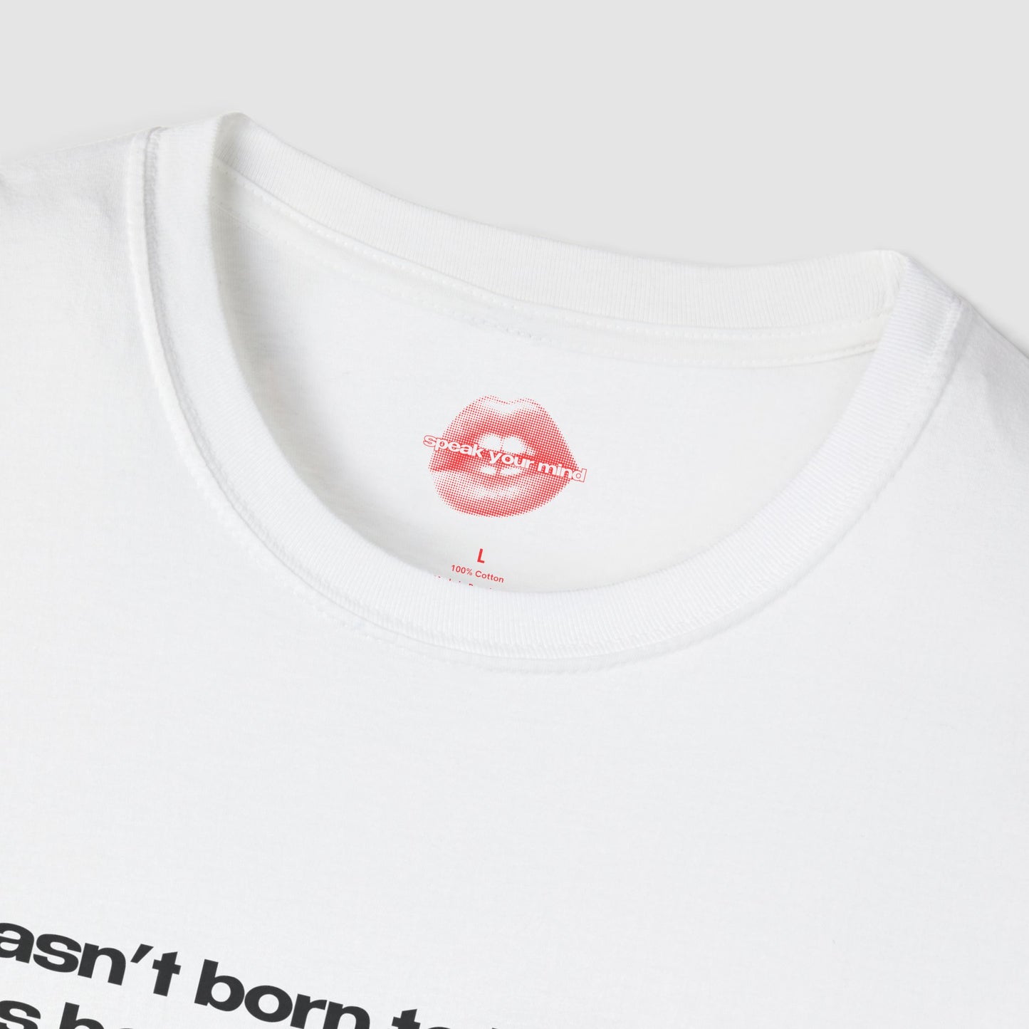 "I Wasn't Born To Be Subtle, I Was Born To Be A Problem." | Text Only | T-Shirt