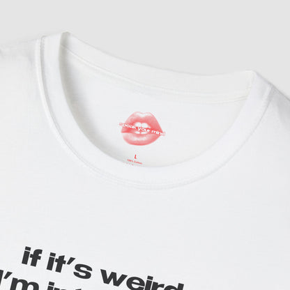 "If It's Weird, I'm Interested." | Text Only | T-Shirt