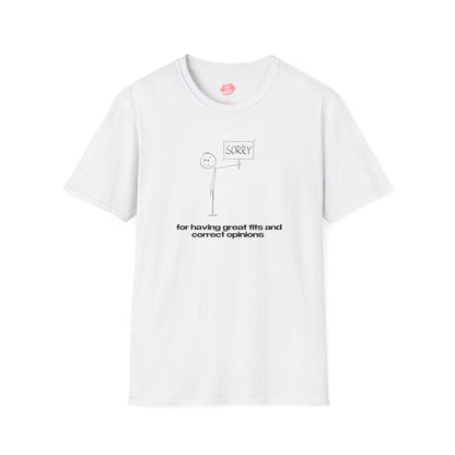 "Sorry For Having Great Tits And Correct Opinions” | Stickman | T-Shirt