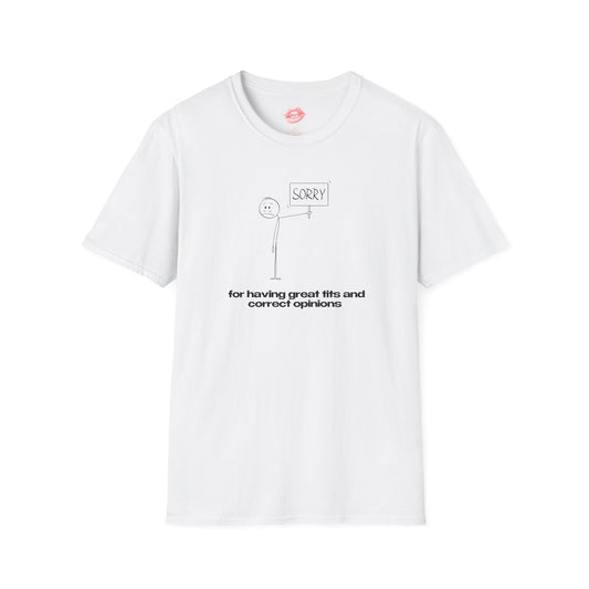 "Sorry For Having Great Tits And Correct Opinions” | Stickman | T-Shirt