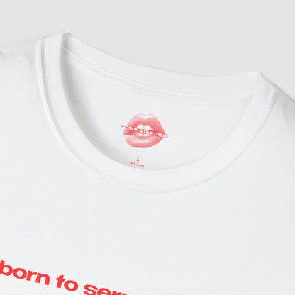 "Born To Serve Cunt." | Text Only | T-Shirt