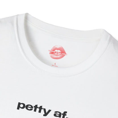 "Petty Af." | Text Only | T-Shirt