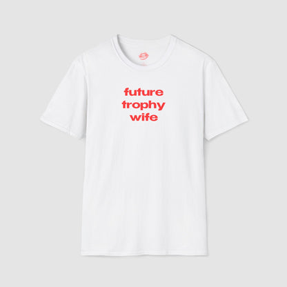 "Future Trophy Wife" | Text Only | T-Shirt