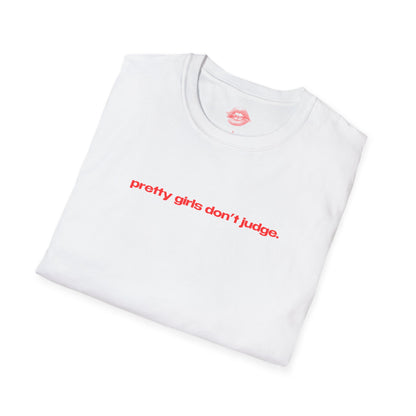 "Pretty Girls Don't Judge." | Text Only | T-Shirt