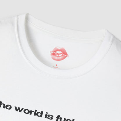 "The World Is Fucked." | Text Only | T-Shirt