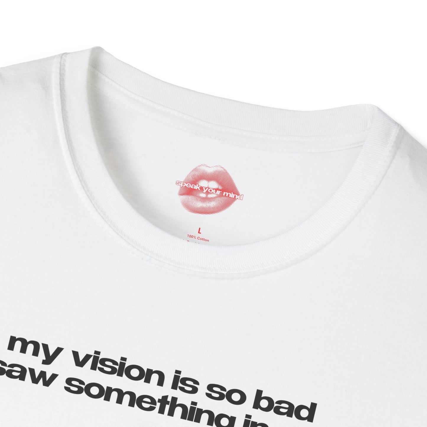 "My Vision Is So Bad I Saw Something In You" | Text Only | T-Shirt