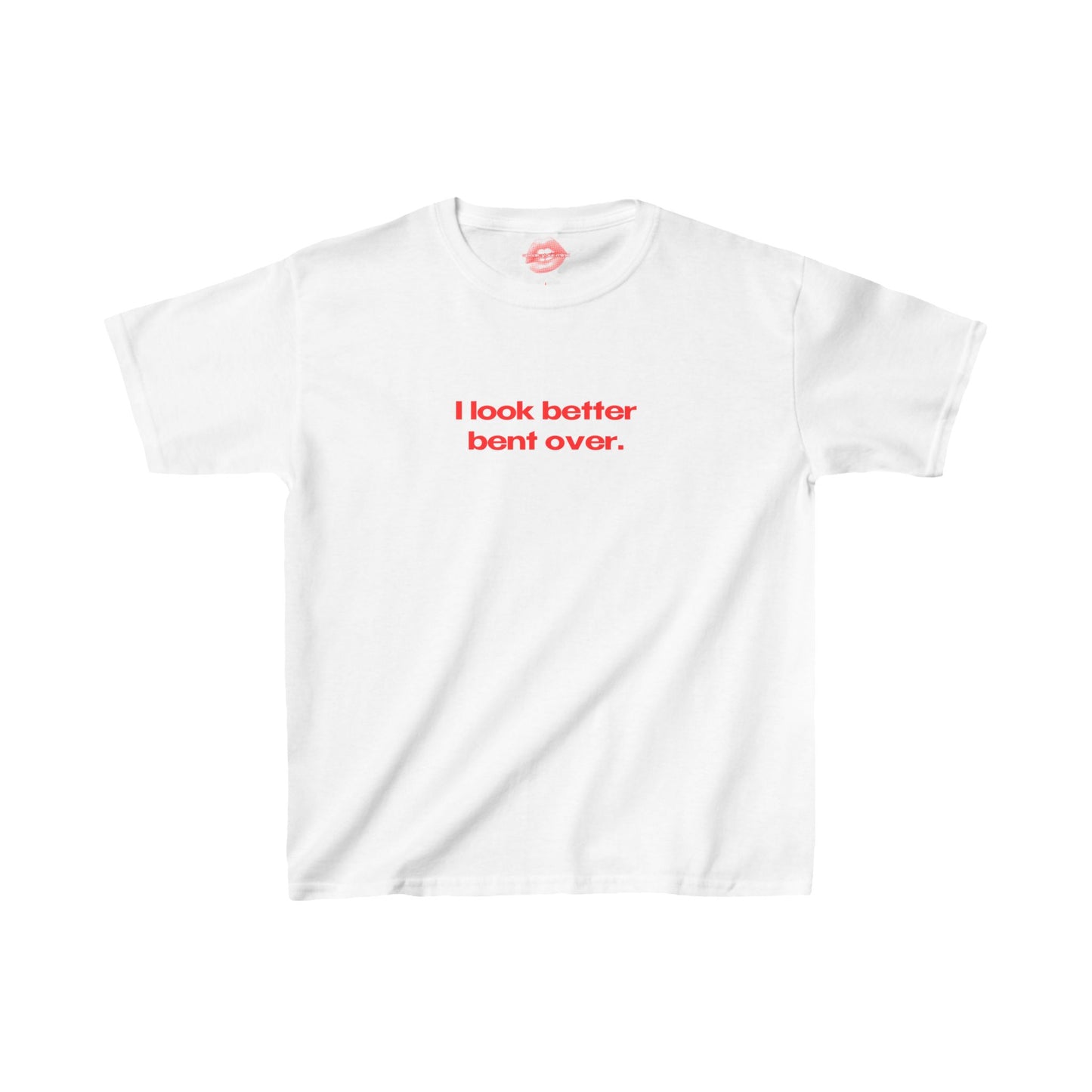 "I Look Better Bent Over." | Text Only | Baby Tee