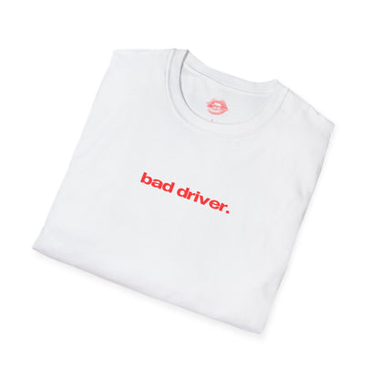 "Bad Driver." | Text Only | T-Shirt