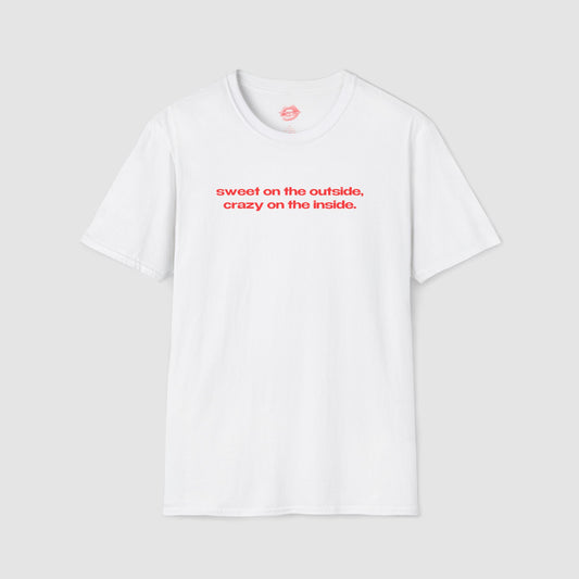 "Sweet On The Outside, Crazy On The Inside." | Text Only | T-Shirt